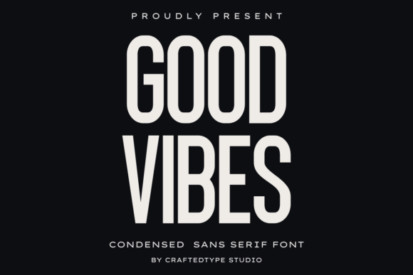 Good Vibes: The Condensed Sans Serif for Modern Creators